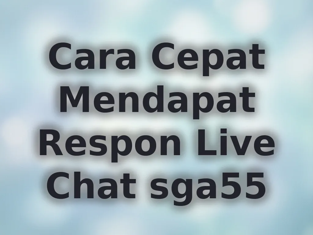 Cara Cepat Mendapat Respon Live Chat sga55