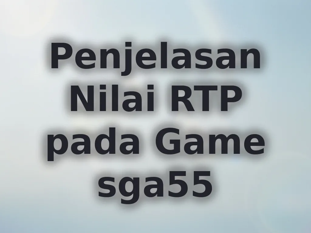 Penjelasan Nilai RTP pada Game sga55